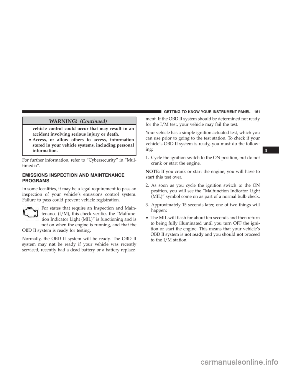 JEEP GRAND CHEROKEE LIMITED 2018 Owners Manual WARNING!(Continued)
vehicle control could occur that may result in an
accident involving serious injury or death.
• Access, or allow others to access, information
stored in your vehicle systems, inc JEEP GRAND CHEROKEE LIMITED 2018 Owners Manual WARNING!(Continued)
vehicle control could occur that may result in an
accident involving serious injury or death.
• Access, or allow others to access, information
stored in your vehicle systems, inc