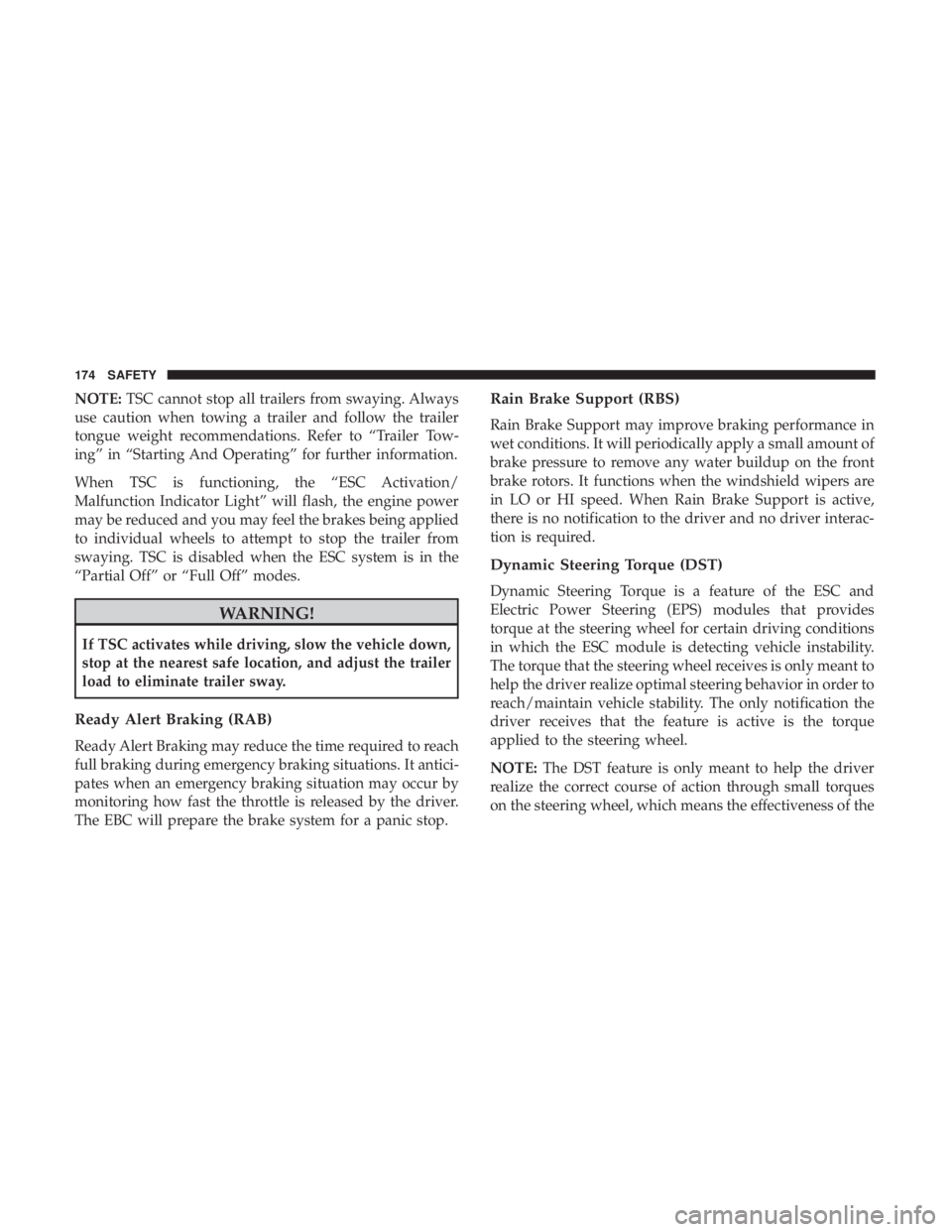 JEEP GRAND CHEROKEE LIMITED 2018 Owners Manual NOTE:TSC cannot stop all trailers from swaying. Always
use caution when towing a trailer and follow the trailer
tongue weight recommendations. Refer to “Trailer Tow-
ing” in “Starting And Operat JEEP GRAND CHEROKEE LIMITED 2018 Owners Manual NOTE:TSC cannot stop all trailers from swaying. Always
use caution when towing a trailer and follow the trailer
tongue weight recommendations. Refer to “Trailer Tow-
ing” in “Starting And Operat
