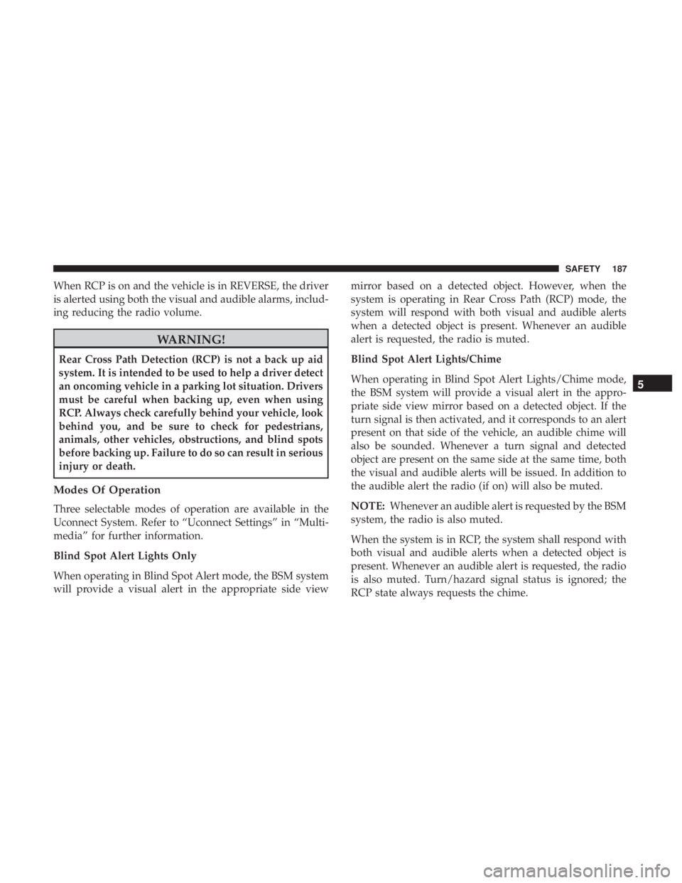 JEEP GRAND CHEROKEE LIMITED 2018  Owners Manual When RCP is on and the vehicle is in REVERSE, the driver
is alerted using both the visual and audible alarms, includ-
ing reducing the radio volume. 