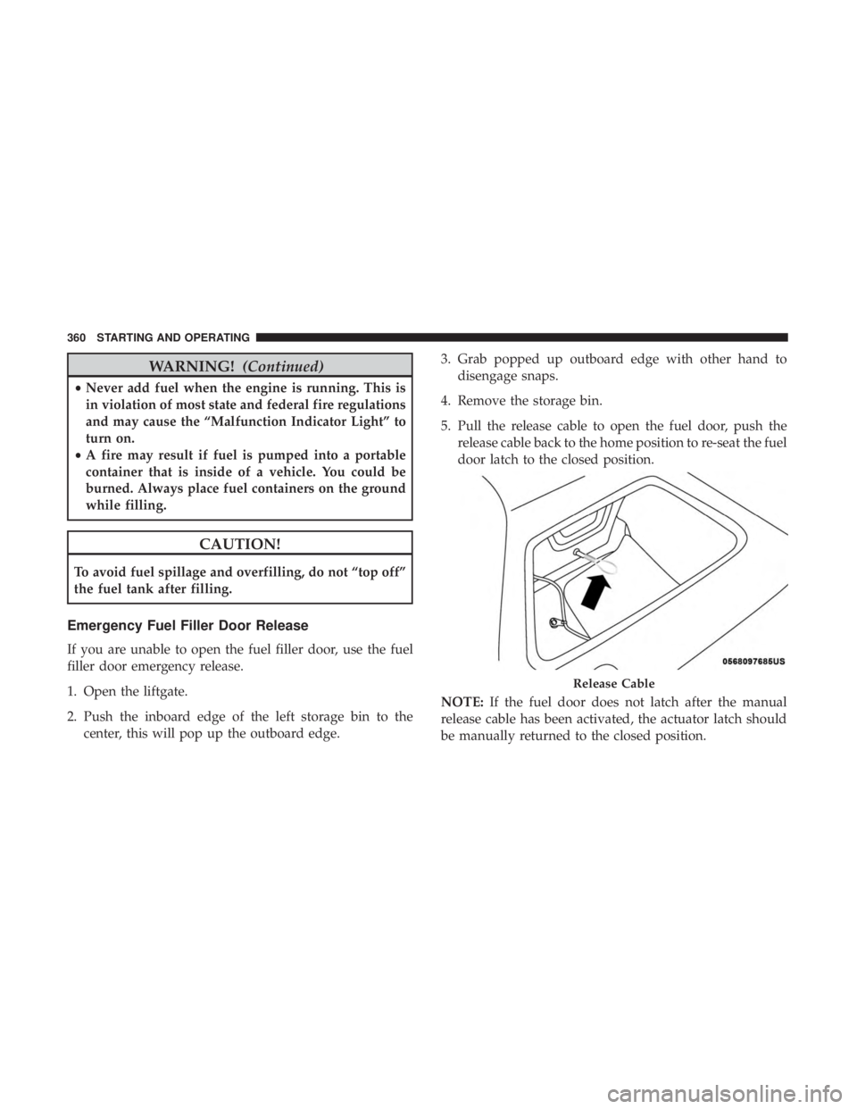 JEEP GRAND CHEROKEE LIMITED 2018  Owners Manual WARNING!(Continued)
•Never add fuel when the engine is running. This is
in violation of most state and federal fire regulations
and may cause the “Malfunction Indicator Light” to
turn on.
• A 