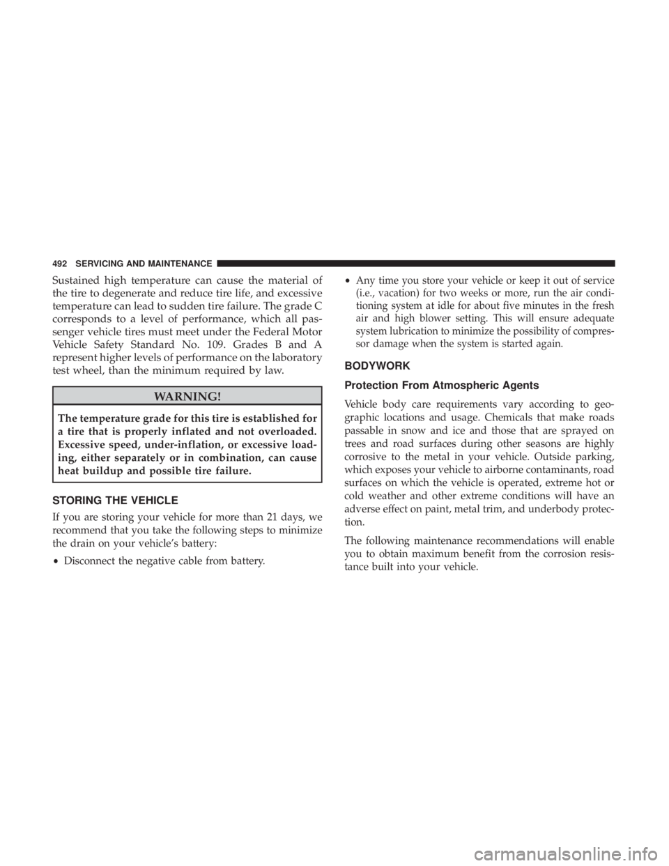 JEEP GRAND CHEROKEE LIMITED 2018  Owners Manual Sustained high temperature can cause the material of
the tire to degenerate and reduce tire life, and excessive
temperature can lead to sudden tire failure. The grade C
corresponds to a level of perfo