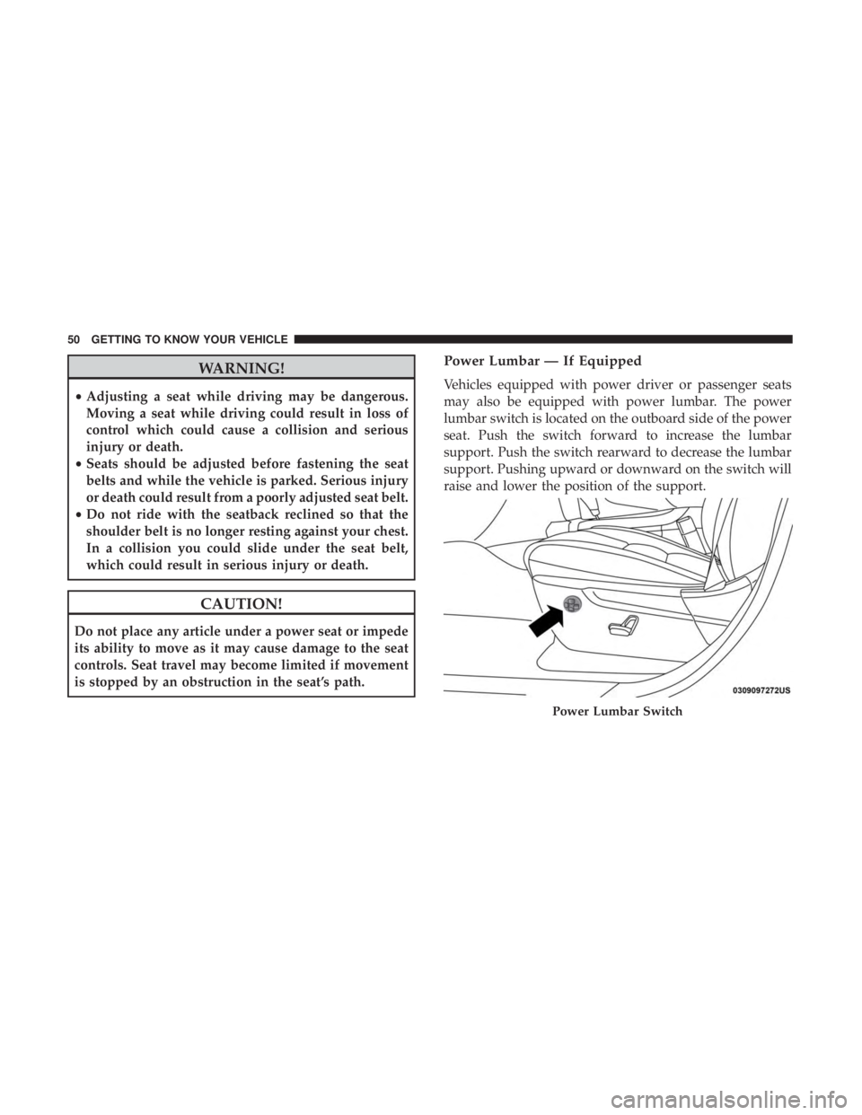 JEEP GRAND CHEROKEE LIMITED 2018 Workshop Manual WARNING!
•Adjusting a seat while driving may be dangerous.
Moving a seat while driving could result in loss of
control which could cause a collision and serious
injury or death.
• Seats should be 