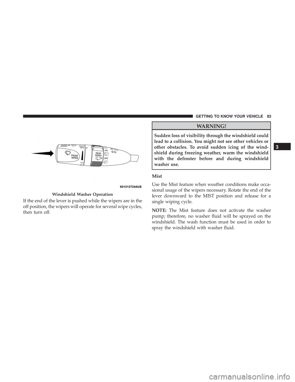 JEEP GRAND CHEROKEE LIMITED 2018 Manual Online If the end of the lever is pushed while the wipers are in the
off position, the wipers will operate for several wipe cycles,
then turn off. JEEP GRAND CHEROKEE LIMITED 2018 Manual Online If the end of the lever is pushed while the wipers are in the
off position, the wipers will operate for several wipe cycles,
then turn off.