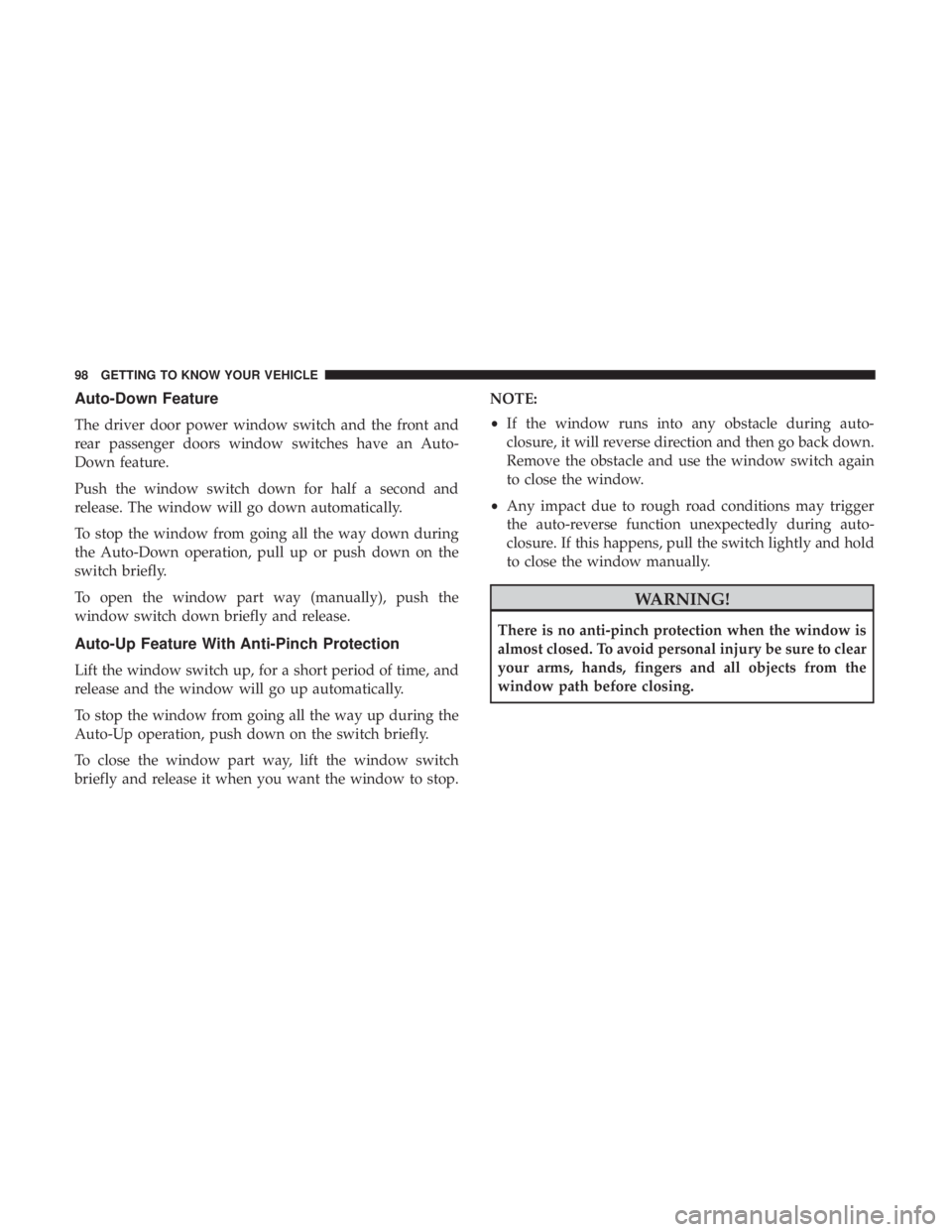 JEEP GRAND CHEROKEE LIMITED 2018 Owners Manual Auto-Down Feature
The driver door power window switch and the front and
rear passenger doors window switches have an Auto-
Down feature.
Push the window switch down for half a second and
release. The JEEP GRAND CHEROKEE LIMITED 2018 Owners Manual Auto-Down Feature
The driver door power window switch and the front and
rear passenger doors window switches have an Auto-
Down feature.
Push the window switch down for half a second and
release. The