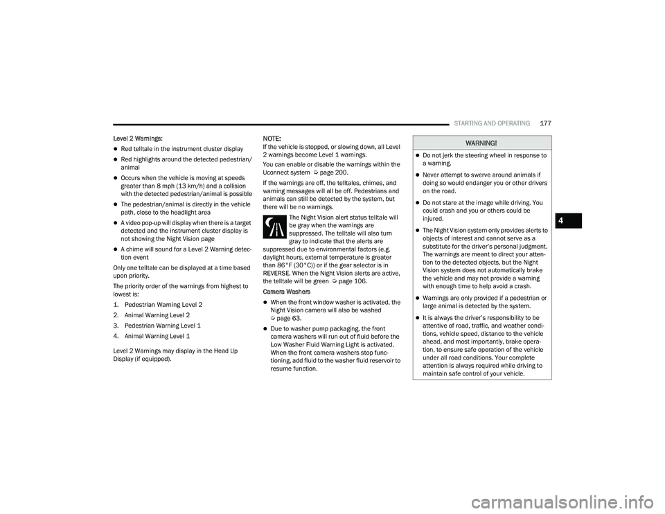 JEEP GRAND CHEROKEE TRAILHAWK 2021  Owners Manual �:�$�5�1�,�1�*�
Do not jerk the steering wheel in response to 
a warning.
Never attempt to swerve around animals if 
doing so would endanger you or other drivers 
on the road.
Do not stare a
