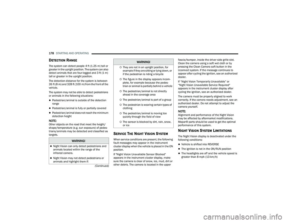 JEEP GRAND CHEROKEE TRAILHAWK 2021  Owners Manual �:�$�5�1�,�1�*�
Night Vision can only detect pedestrians and 
animals located within the range of the 
infrared camera.
Night Vision may not detect pedestrians or 
animals and highlight them if
