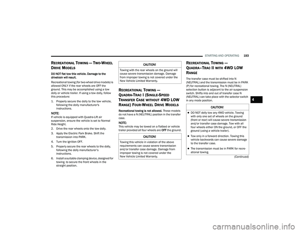 JEEP GRAND CHEROKEE TRAILHAWK 2021  Owners Manual �&�$�8�7�,�2�1�
DO NOT dolly tow any 4WD vehicle. Towing 
with only one set of wheels on the ground 
(front or rearyf��Z�L�O�O��F�D�X�V�H��V�H�Y�H�U�H��W�U�D�Q�V�P�L�V�V�L�R�Q� 
and/or transfe