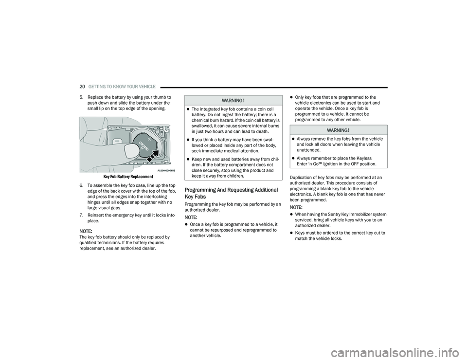 JEEP GRAND CHEROKEE TRAILHAWK 2021  Owners Manual �:�$�5�1�,�1�*�
The integrated key fob contains a coin cell 
battery. Do not ingest the battery; there is a 
chemical burn hazard. If the coin cell battery is 
swallowed, it can cause severe inter