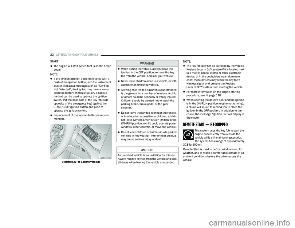 JEEP GRAND CHEROKEE TRAILHAWK 2021  Owners Manual �:�$�5�1�,�1�*�
When exiting the vehicle, always place the 
ignition in the OFF position, remove the key 
fob from the vehicle, and lock your vehicle.
Never leave children alone in a vehicle, o