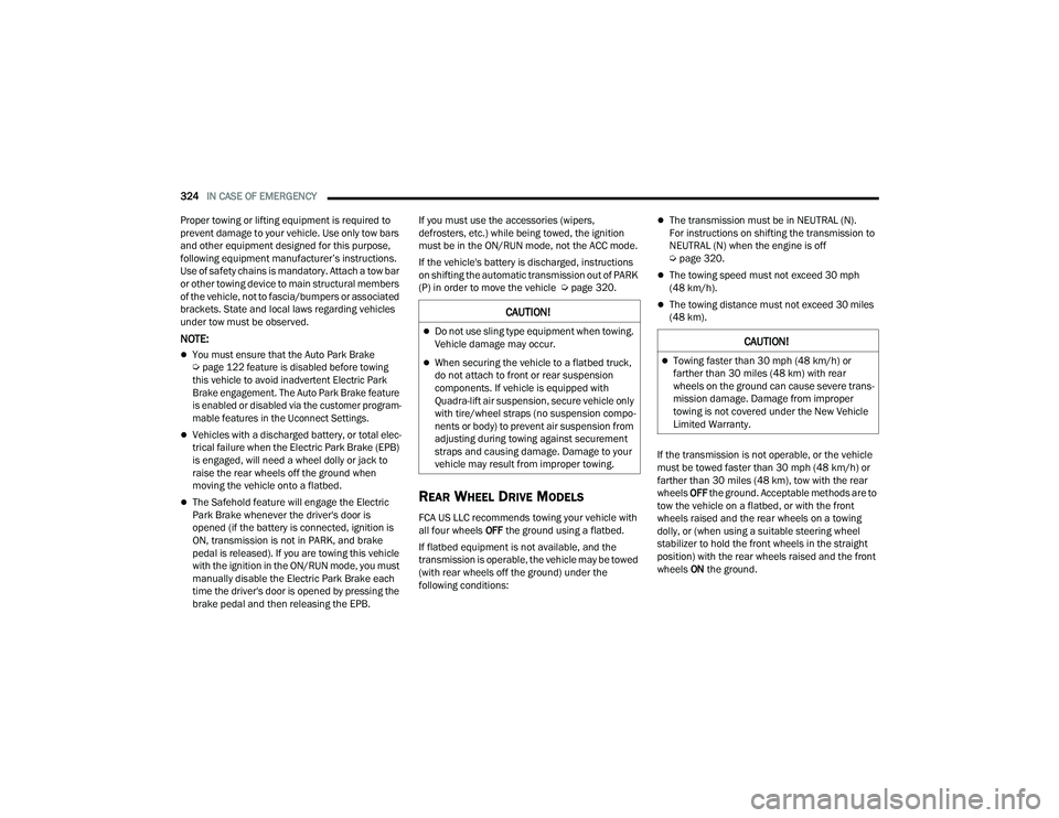JEEP GRAND CHEROKEE TRAILHAWK 2021  Owners Manual �&�$�8�7�,�2�1�
Towing faster than 30 mph (48 km/hyf��R�U� 
farther than 30 miles (48 kmyf��Z�L�W�K��U�H�D�U� 
wheels on the ground can cause severe trans-
mission damage. Damage from improper 