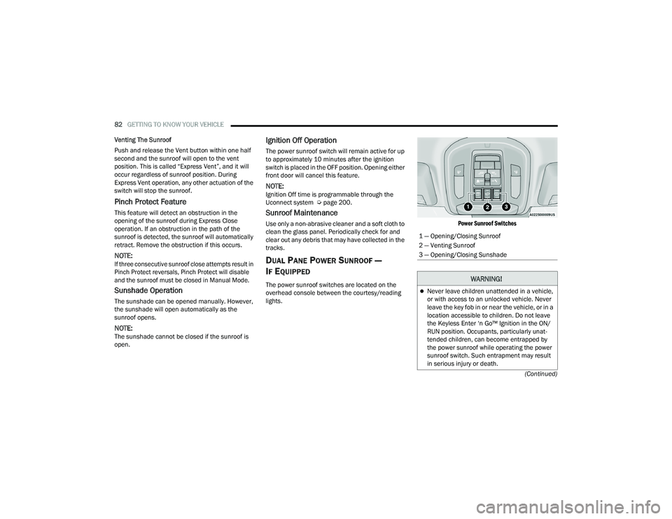 JEEP GRAND CHEROKEE TRAILHAWK 2021  Owners Manual �:�$�5�1�,�1�*�
Never leave children unattended in a vehicle, 
or with access to an unlocked vehicle. Never 
leave the key fob in or near the vehicle, or in a 
location accessible to children. Do 