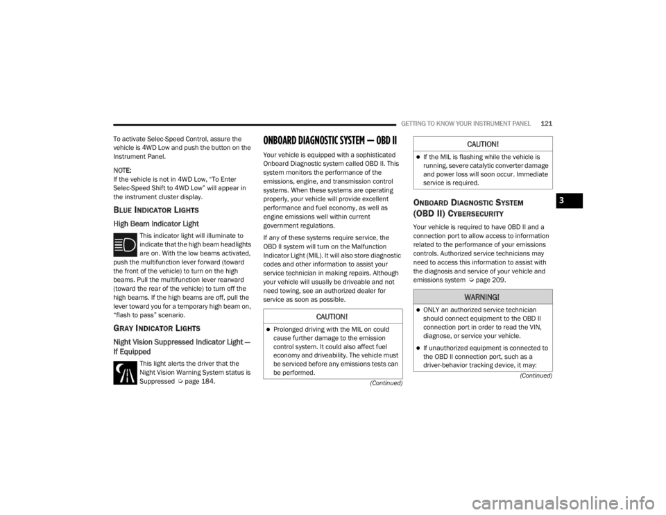 JEEP GRAND CHEROKEE L 2021  Owners Manual �&�$�8�7�,�2�1�
Prolonged driving with the MIL on could 
cause further damage to the emission 
control system. It could also affect fuel 
economy and driveability. The vehicle must 
be serviced be