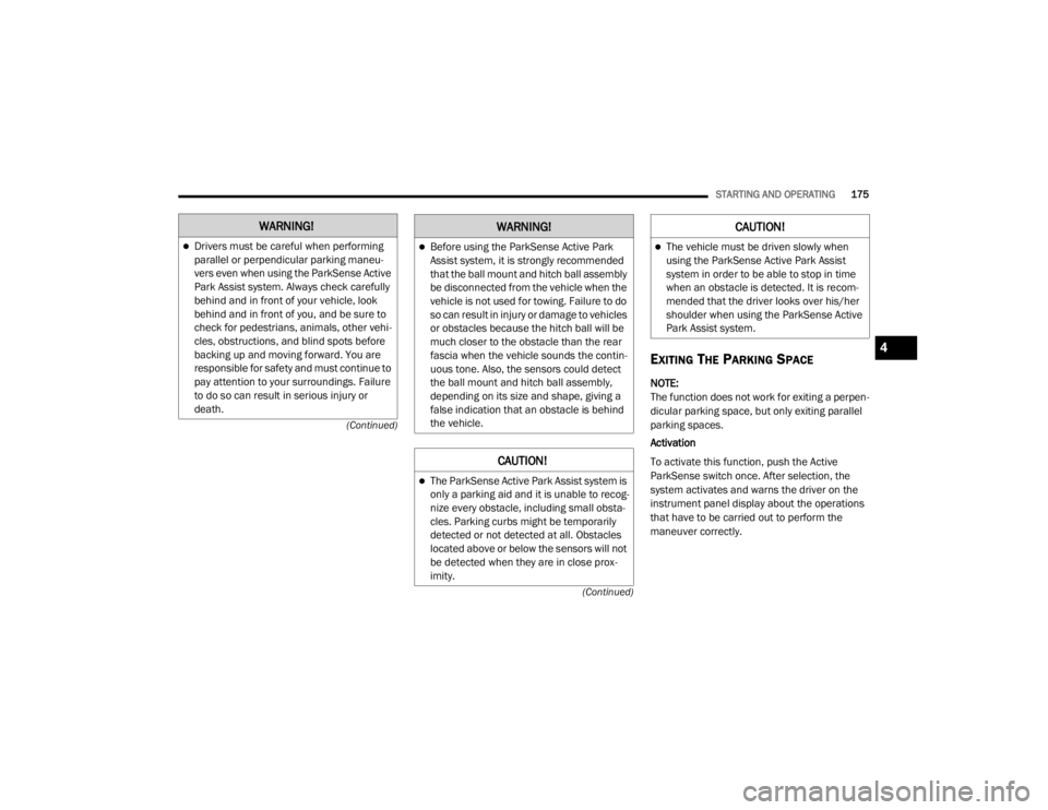 JEEP GRAND CHEROKEE L 2021  Owners Manual �:�$�5�1�,�1�*�
Drivers must be careful when performing 
parallel or perpendicular parking maneu-
vers even when using the ParkSense Active 
Park Assist system. Always check carefully 
behind and 