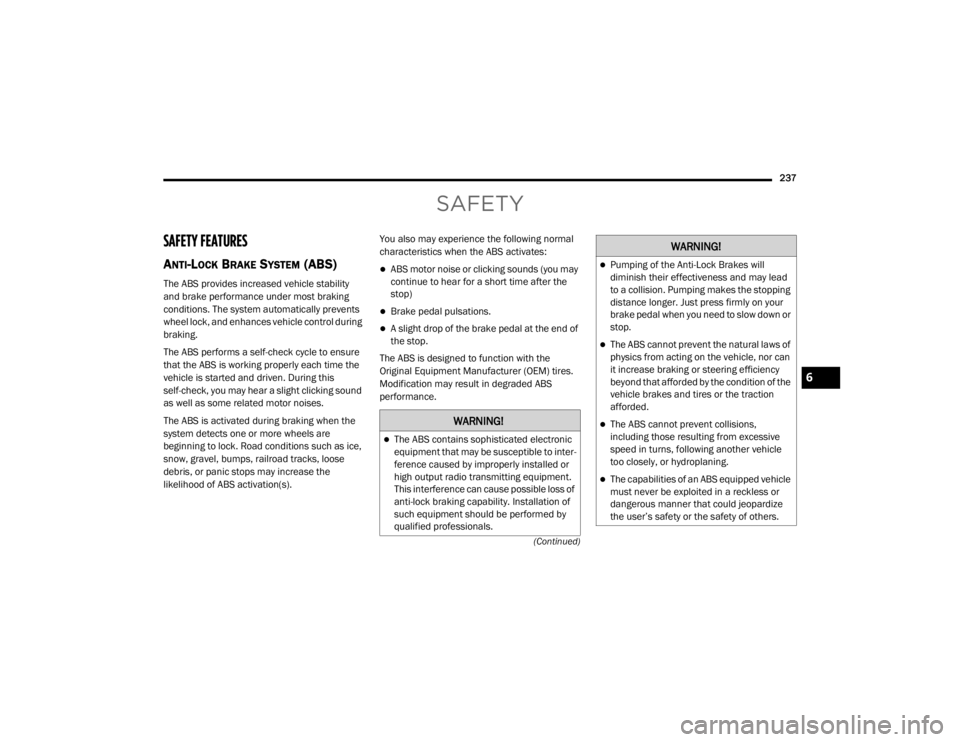 JEEP GRAND CHEROKEE L 2021  Owners Manual �:�$�5�1�,�1�*�
The ABS contains sophisticated electronic 
equipment that may be susceptible to inter-
ference caused by improperly installed or 
high output radio transmitting equipment. 
This in