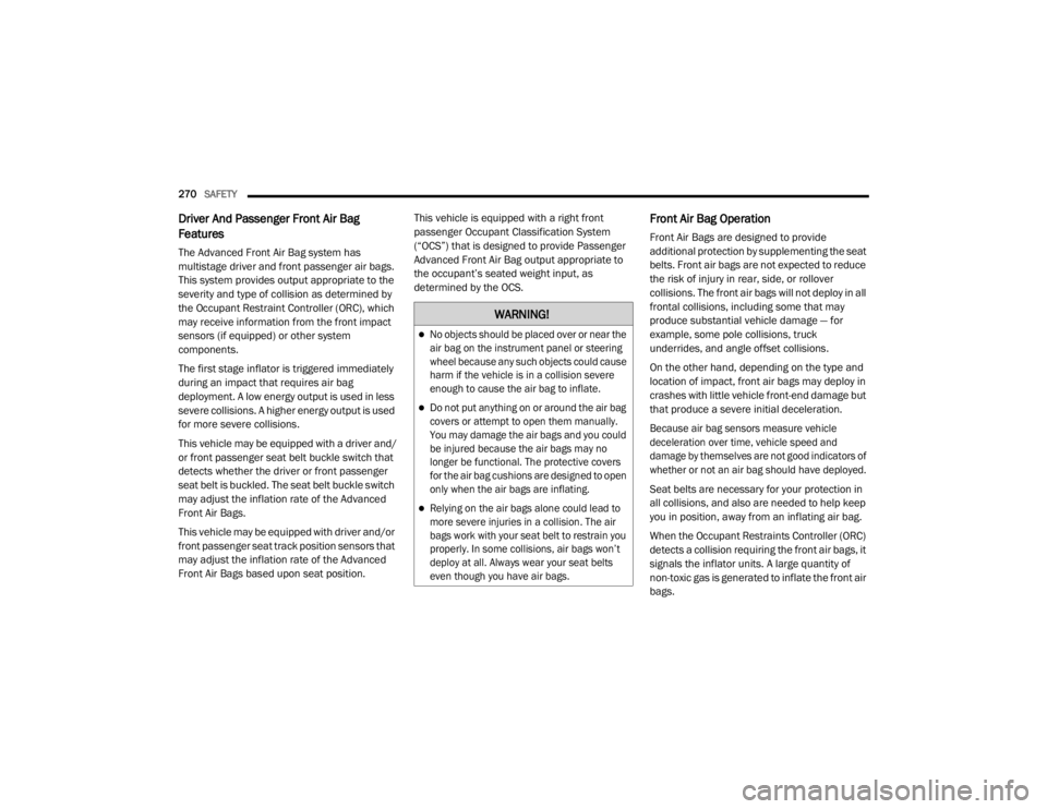 JEEP GRAND CHEROKEE L 2021  Owners Manual �:�$�5�1�,�1�*�

No objects should be placed over or near the 
air bag on the instrument panel or steering 
wheel because any such objects could cause 
harm if the vehicle is in a collision severe