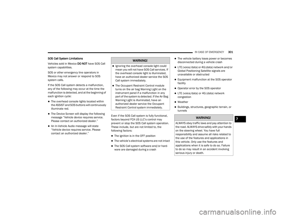 JEEP GRAND CHEROKEE L 2021  Owners Manual �:�$�5�1�,�1�*�
Ignoring the overhead console light could 
mean you will not have SOS Call services. If 
the overhead console light is illuminated, 
have an authorized dealer service the SOS 
Call
