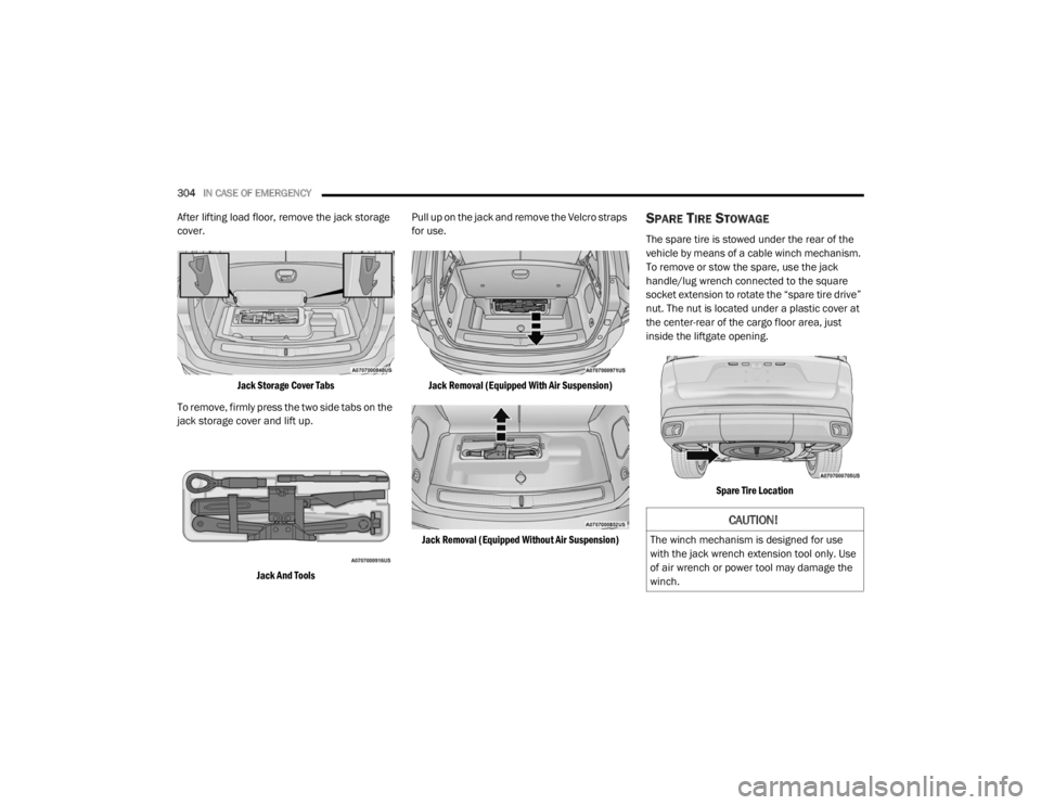 JEEP GRAND CHEROKEE L 2021  Owners Manual 
CAUTION!
The winch mechanism is designed for use 
with the jack wrench extension tool only. Use 
of air wrench or power tool may damage the 
winch. 