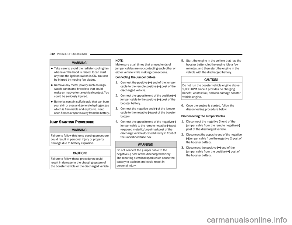JEEP GRAND CHEROKEE L 2021  Owners Manual �:�$�5�1�,�1�*�
Take care to avoid the radiator cooling fan 
whenever the hood is raised. It can start 
anytime the ignition switch is ON. You can 
be injured by moving fan blades.
Remove any m