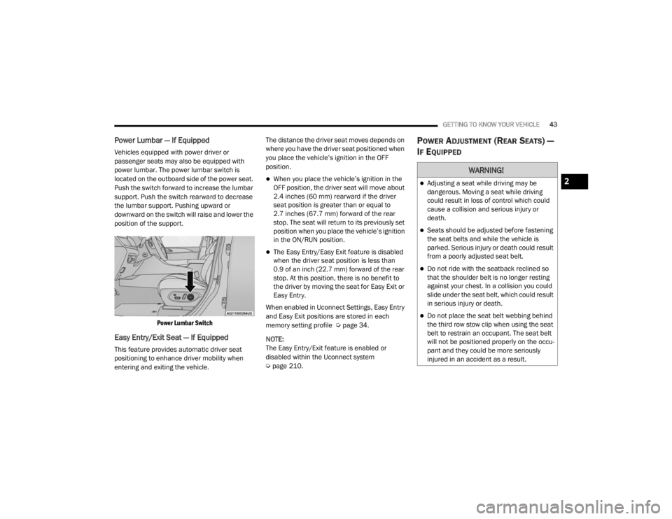 JEEP GRAND CHEROKEE L 2021 Service Manual WARNING!
Adjusting a seat while driving may be 
dangerous. Moving a seat while driving 
could result in loss of control which could 
cause a collision and serious injury or 
death.
Seats should 