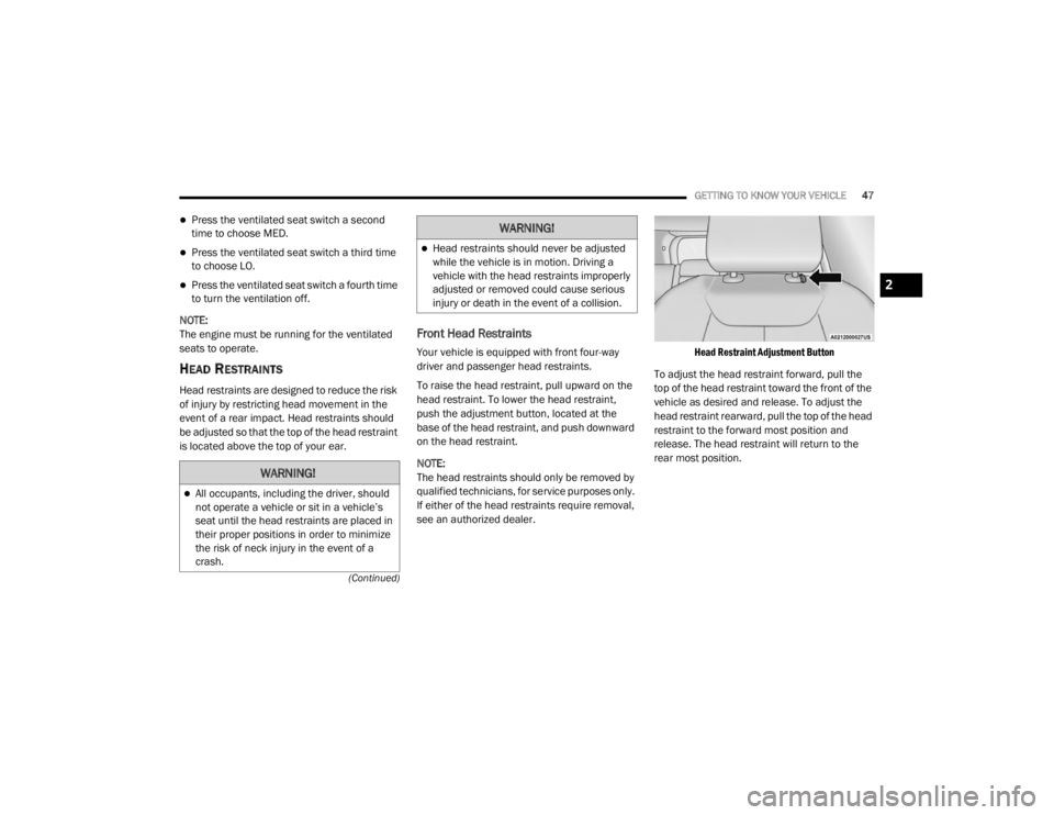 JEEP GRAND CHEROKEE L 2021 Service Manual �:�$�5�1�,�1�*�
All occupants, including the driver, should 
not operate a vehicle or sit in a vehicle’s 
seat until the head restraints are placed in 
their proper positions in order to minimiz
