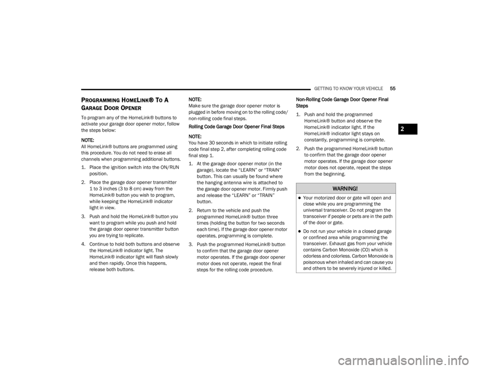 JEEP GRAND CHEROKEE L 2021 Workshop Manual �:�$�5�1�,�1�*�
Your motorized door or gate will open and 
close while you are programming the 
universal transceiver. Do not program the 
transceiver if people or pets are in the path 
of the doo