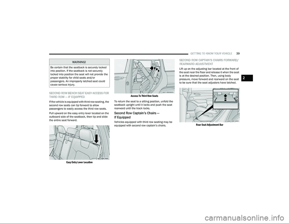 JEEP GRAND CHEROKEE L 2022  Owners Manual 
WARNING!
Be certain that the seatback is securely locked 
into position. If the seatback is not securely 
locked into position the seat will not provide the 
proper stability for child seats and/or 
