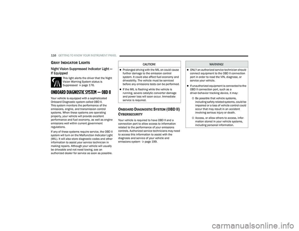 JEEP GRAND CHEROKEE 4XE 2022  Owners Manual �&�$�8�7�,�2�1�
Prolonged driving with the MIL on could cause 
further damage to the emission control 
system. It could also affect fuel economy and 
driveability. The vehicle must be serviced 
be
