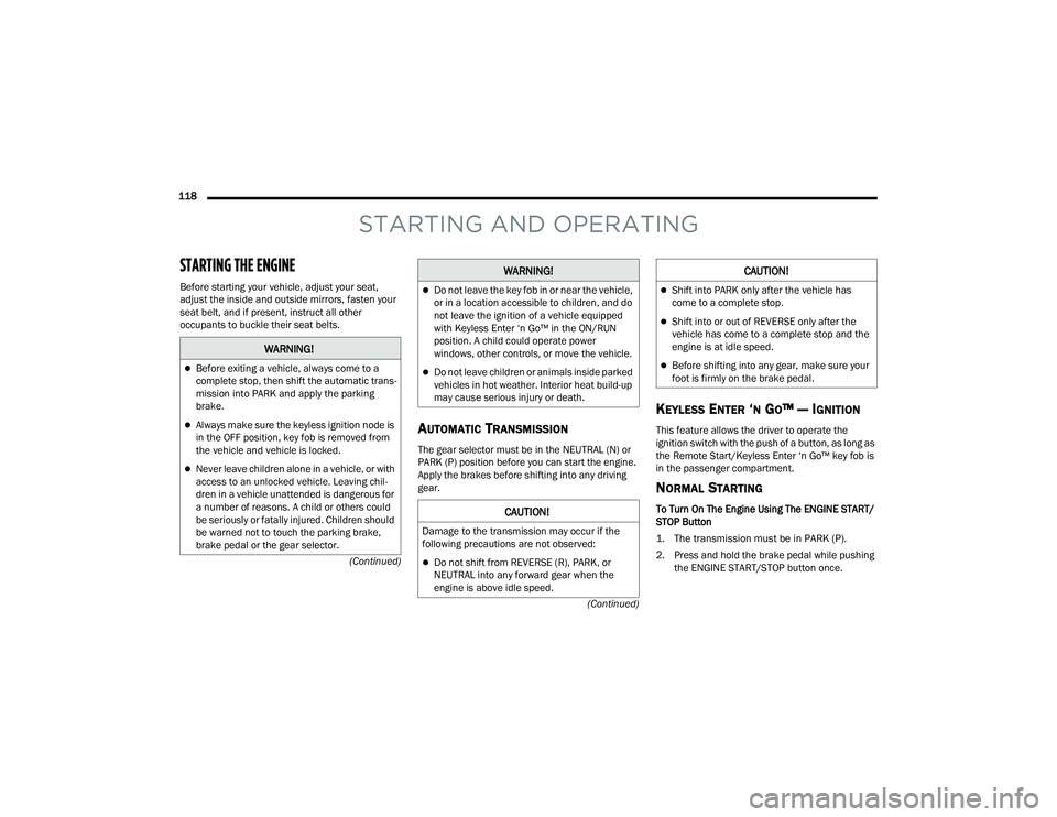 JEEP GRAND CHEROKEE 4XE 2022  Owners Manual �:�$�5�1�,�1�*�
Before exiting a vehicle, always come to a 
complete stop, then shift the automatic trans-
mission into PARK and apply the parking 
brake.
Always make sure the keyless ignition 