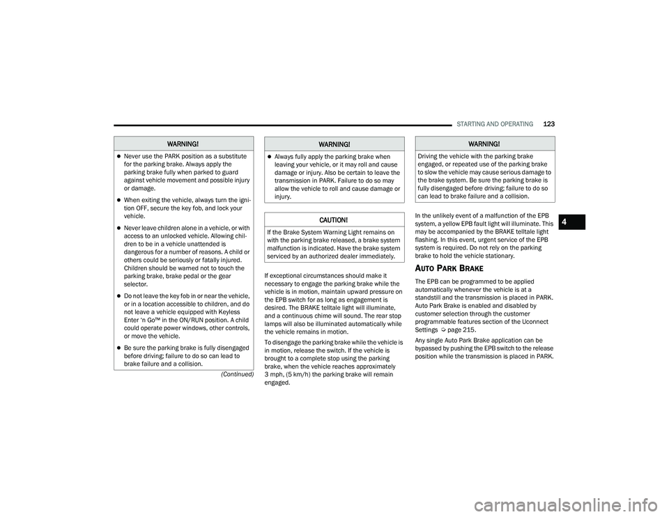 JEEP GRAND CHEROKEE 4XE 2022  Owners Manual �:�$�5�1�,�1�*�
Never use the PARK position as a substitute 
for the parking brake. Always apply the 
parking brake fully when parked to guard 
against vehicle movement and possible injury 
or dam