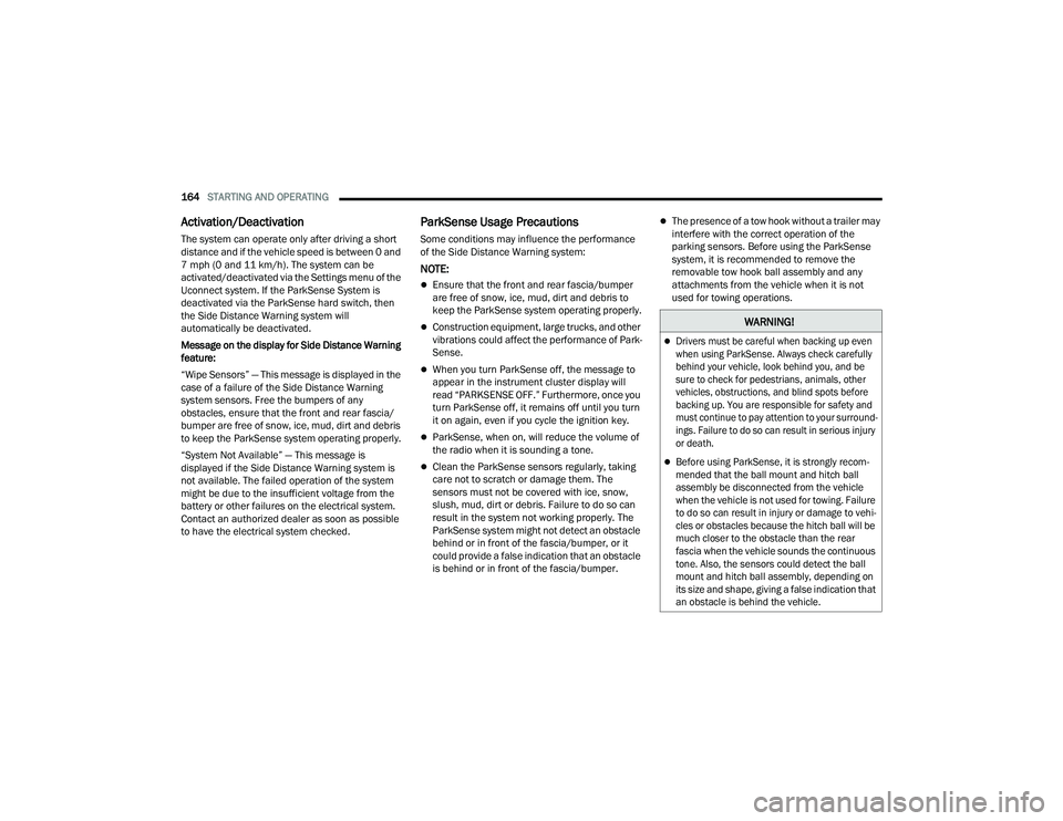 JEEP GRAND CHEROKEE 4XE 2022  Owners Manual �:�$�5�1�,�1�*�

Drivers must be careful when backing up even 
when using ParkSense. Always check carefully 
behind your vehicle, look behind you, and be 
sure to check for pedestrians, animals, o