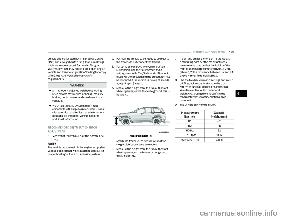 JEEP GRAND CHEROKEE 4XE 2022  Owners Manual �:�$�5�1�,�1�*�
An improperly adjusted weight-distributing 
hitch system may reduce handling, stability, 
braking performance, and could result in a 
collision.
Weight-distributing systems may 