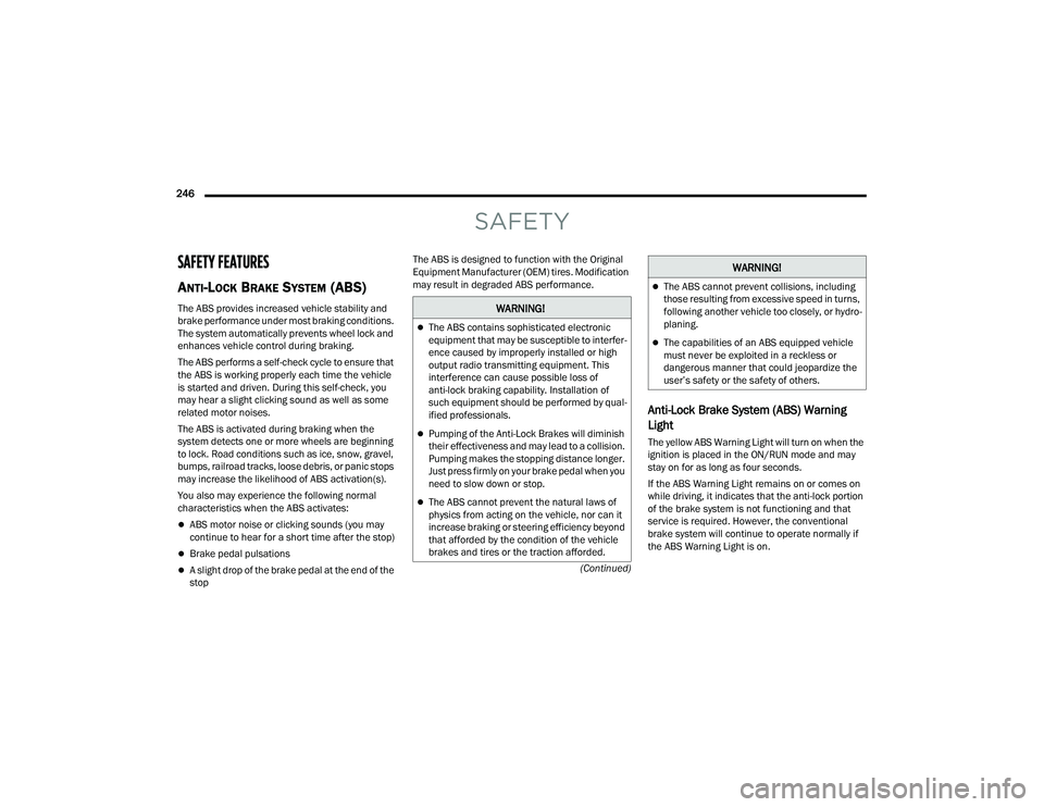 JEEP GRAND CHEROKEE 4XE 2022  Owners Manual �:�$�5�1�,�1�*�
The ABS contains sophisticated electronic 
equipment that may be susceptible to interfer-
ence caused by improperly installed or high 
output radio transmitting equipment. This 
in