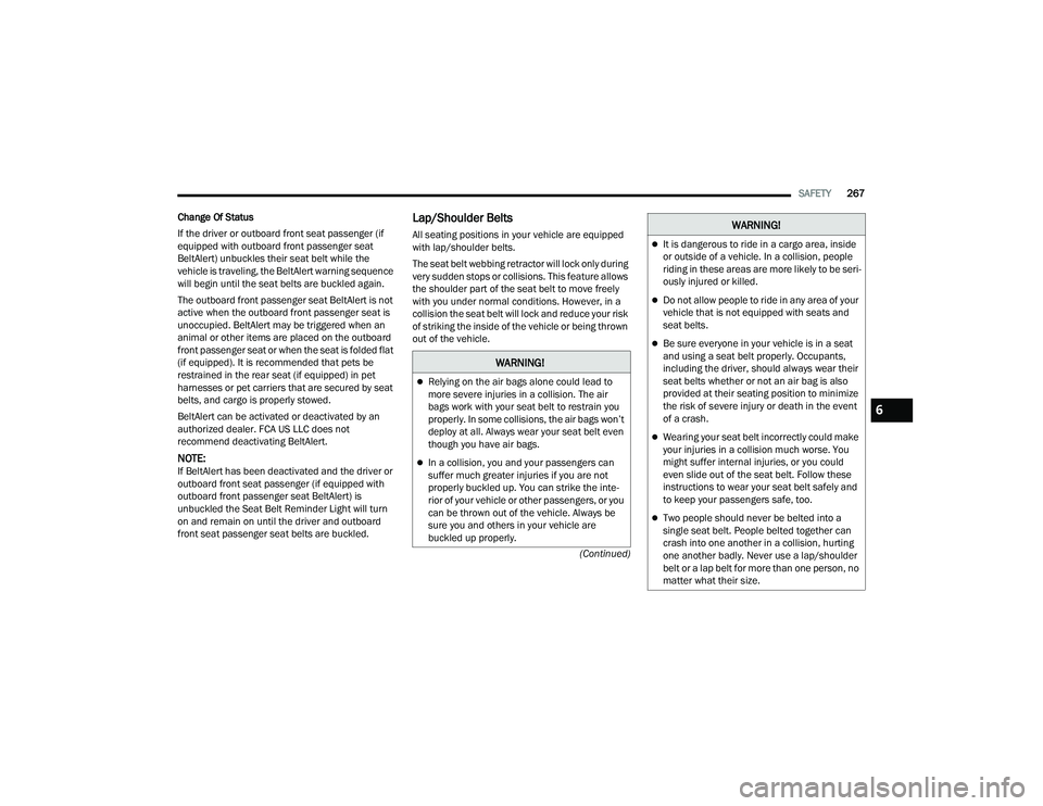 JEEP GRAND CHEROKEE 4XE 2022  Owners Manual �:�$�5�1�,�1�*�
Relying on the air bags alone could lead to 
more severe injuries in a collision. The air 
bags work with your seat belt to restrain you 
properly. In some collisions, the air bags