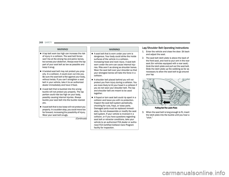 JEEP GRAND CHEROKEE 4XE 2022  Owners Manual �:�$�5�1�,�1�*�
A lap belt worn too high can increase the risk 
of injury in a collision. The seat belt forces 
won’t be at the strong hip and pelvic bones, 
but across your abdomen. Always wear