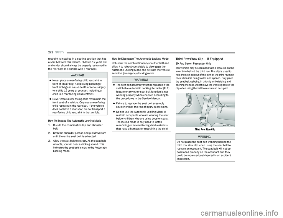 JEEP GRAND CHEROKEE 4XE 2022  Owners Manual 
WARNING!
Never place a rear-facing child restraint in 
front of an air bag. A deploying passenger 
front air bag can cause death or serious injury 
to a child 12 years or younger, including a 
chi