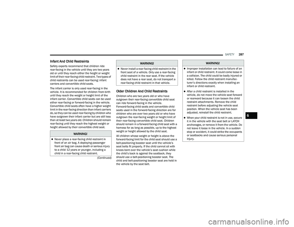 JEEP GRAND CHEROKEE 4XE 2022  Owners Manual �:�$�5�1�,�1�*�
Never place a rear-facing child restraint in 
front of an air bag. A deploying passenger 
front air bag can cause death or serious injury 
to a child 12 years or younger, including