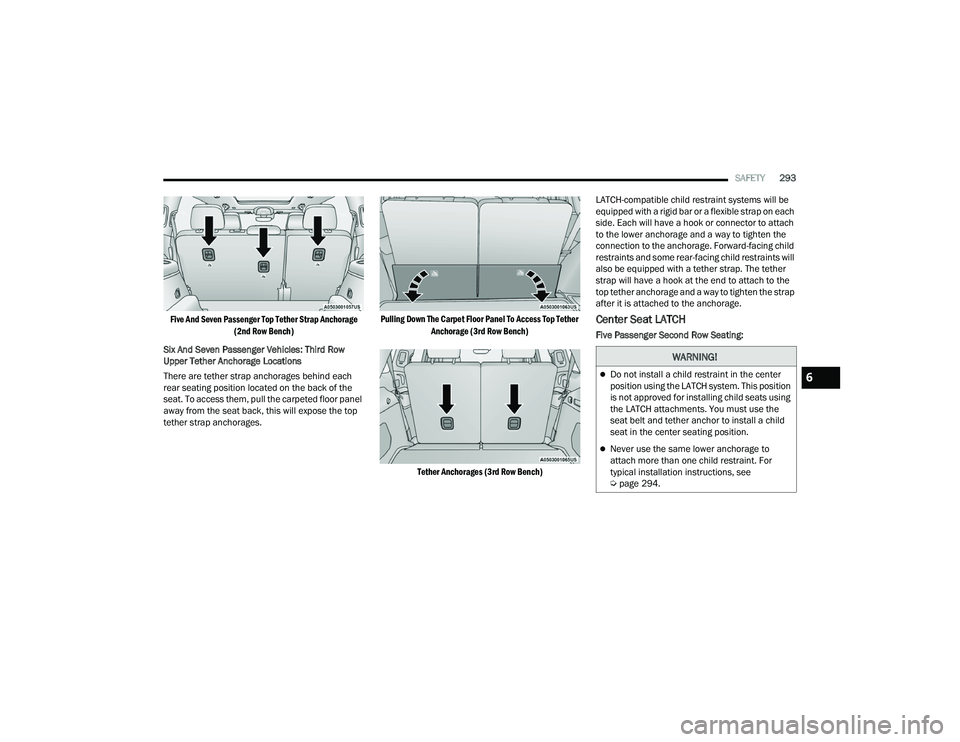 JEEP GRAND CHEROKEE 4XE 2022  Owners Manual �:�$�5�1�,�1�*�
Do not install a child restraint in the center 
position using the LATCH system. This position 
is not approved for installing child seats using 
the LATCH attachments. You must us