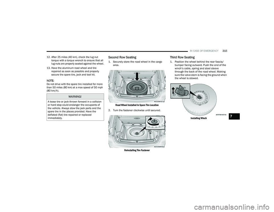 JEEP GRAND CHEROKEE 4XE 2022  Owners Manual 
WARNING!
A loose tire or jack thrown forward in a collision 
or hard stop could endanger the occupants of 
the vehicle. Always stow the jack parts and the 
spare tire in the places provided. Have the