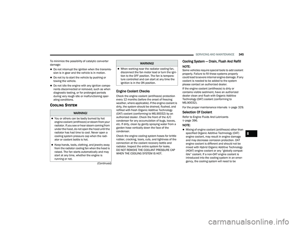 JEEP GRAND CHEROKEE 4XE 2022  Owners Manual �:�$�5�1�,�1�*�
You or others can be badly burned by hot 
engine coolant (antifreezeyf��R�U��V�W�H�D�P��I�U�R�P��\�R�X�U� 
radiator. If you see or hear steam coming from 
under the hood, do no