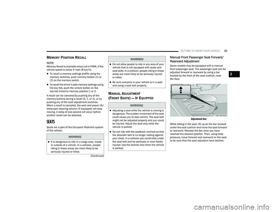 JEEP GRAND CHEROKEE 4XE 2022 Owners Guide �:�$�5�1�,�1�*�
It is dangerous to ride in a cargo area, inside 
or outside of a vehicle. In a collision, people 
riding in these areas are more likely to be 
seriously injured or killed.
WARNING!