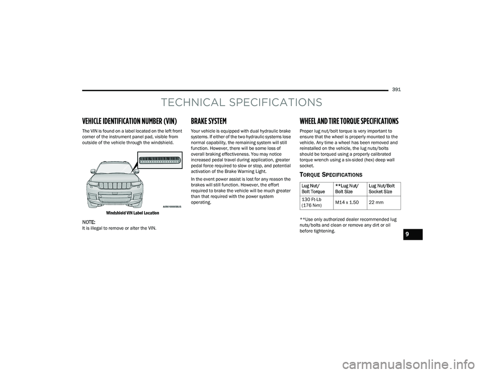 JEEP GRAND CHEROKEE 4XE 2022  Owners Manual TEC�\b��	���\f SPECIFICATIONS
VE�\b�	��\fE IDENTIFICATION NUMBER (VIN)
The VIN is found on a label located on the left front 
corner of the instrument panel pad, visible from 
outside of the vehic