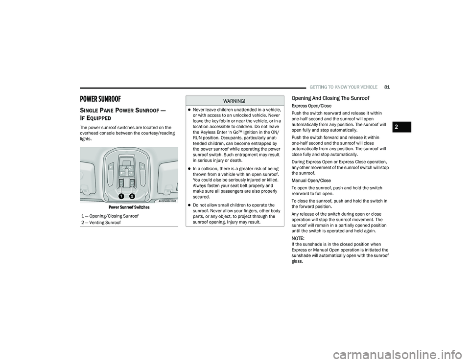 JEEP GRAND CHEROKEE 4XE 2022  Owners Manual �:�$�5�1�,�1�*�
Never leave children unattended in a vehicle, 
or with access to an unlocked vehicle. Never 
leave the key fob in or near the vehicle, or in a 
location accessible to children. Do 