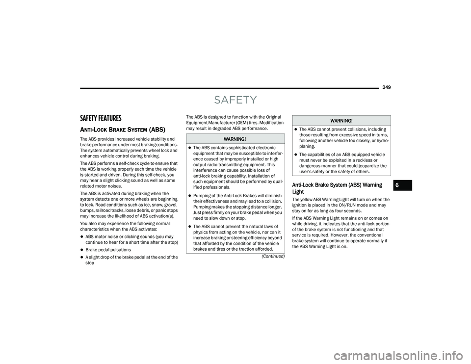 JEEP GRAND CHEROKEE 2022  Owners Manual W�$�5N�,N�*�
The ABS contains sophisticated electronic 
equipment that may be susceptible to interfer-
ence caused by improperly installed or high 
output radio transmitting equipment. This 
inter