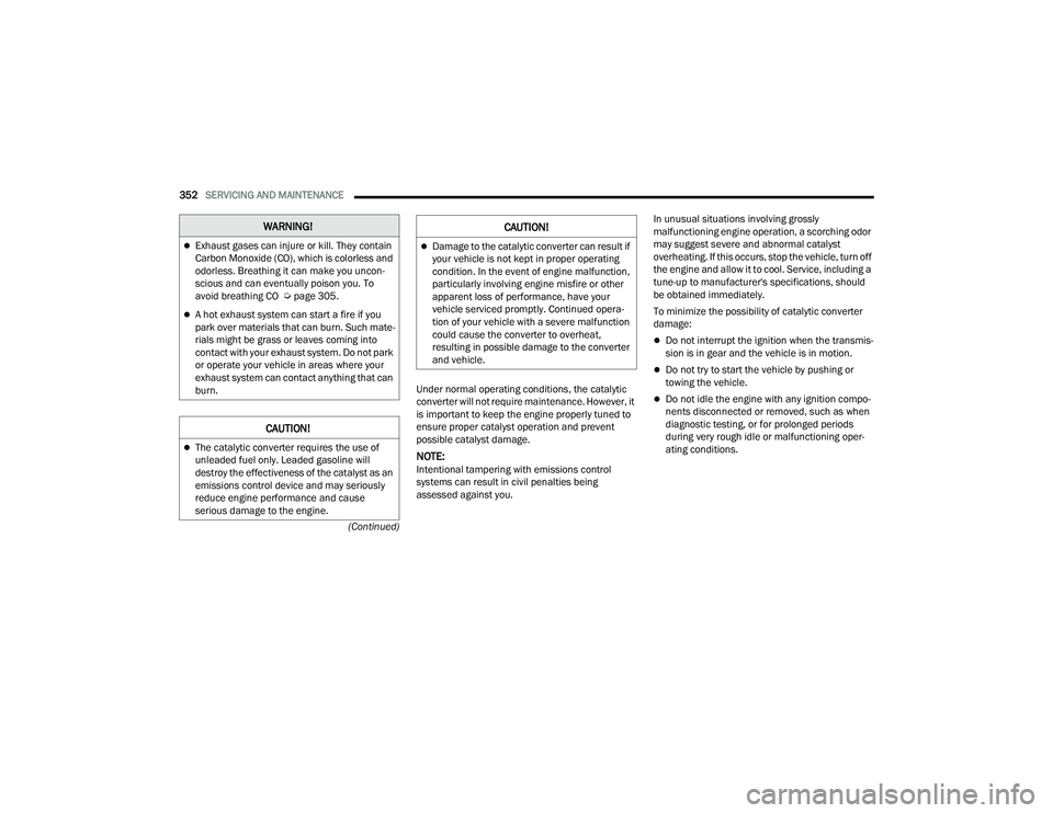 JEEP GRAND CHEROKEE 2022  Owners Manual W�$�5N�,N�*�
Exhaust gases can injure or kill. They contain 
Carbon Monoxide (COyf���Z�K�L�F�K��L�V��F�R�O�R�U�O�H�V�V��D�Q�G� 
odorless. Breathing it can make you uncon-
scious and can event