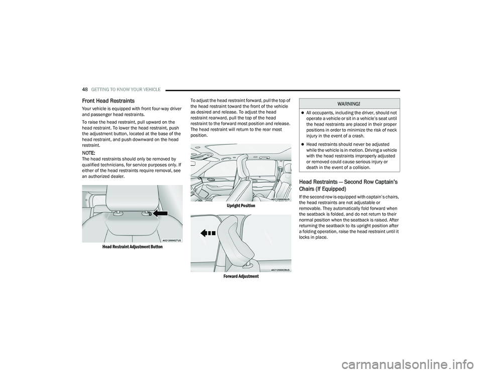 JEEP GRAND CHEROKEE 2022 Service Manual W�$�5N�,N�*�
All occupants, including the driver, should not 
operate a vehicle or sit in a vehicle’s seat until 
the head restraints are placed in their proper 
positions in order to minimize t