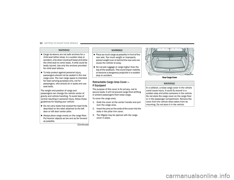 JEEP GRAND CHEROKEE 2022  Owners Manual 
WARNING!
Cargo tie-downs are not safe anchors for a 
child seat tether strap. In a sudden stop or 
accident, a tie-down could pull loose and allow 
the child seat to come loose. A child could be 
