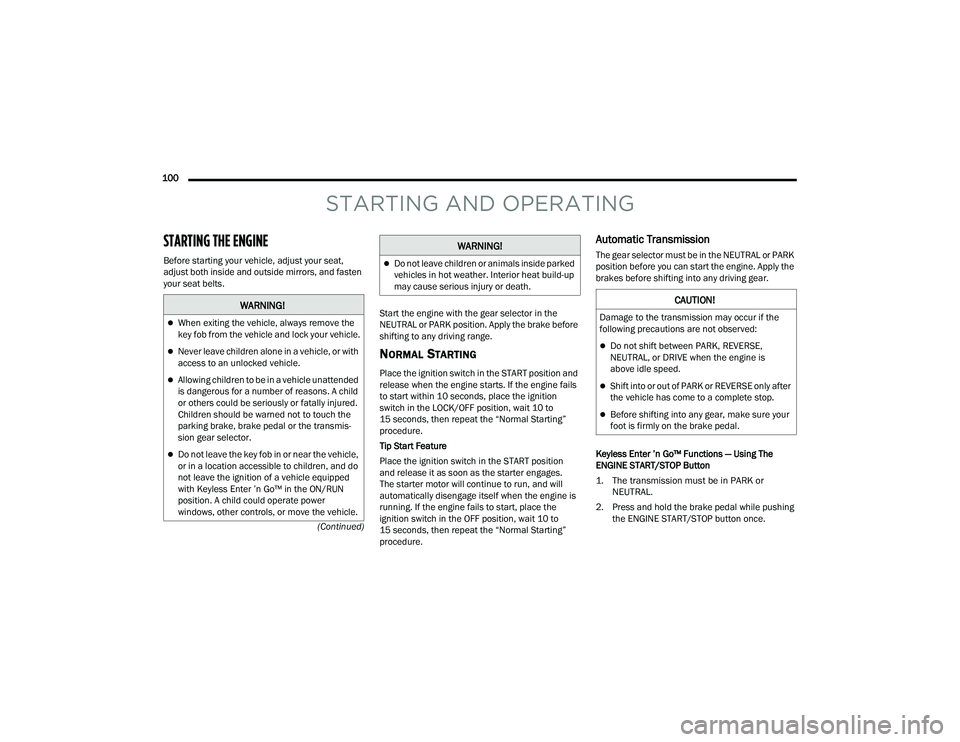JEEP COMPASS 2023 Owners Guide
100 (Continued)
STARTING AND OPERATING
STARTING THE ENGINE
Before starting your vehicle, adjust your seat,
adjust both inside and outside mirrors, and fasten
your seat belts. Start the engine wi JEEP COMPASS 2023 Owners Guide
100 (Continued)
STARTING AND OPERATING
STARTING THE ENGINE
Before starting your vehicle, adjust your seat,
adjust both inside and outside mirrors, and fasten
your seat belts. Start the engine wi