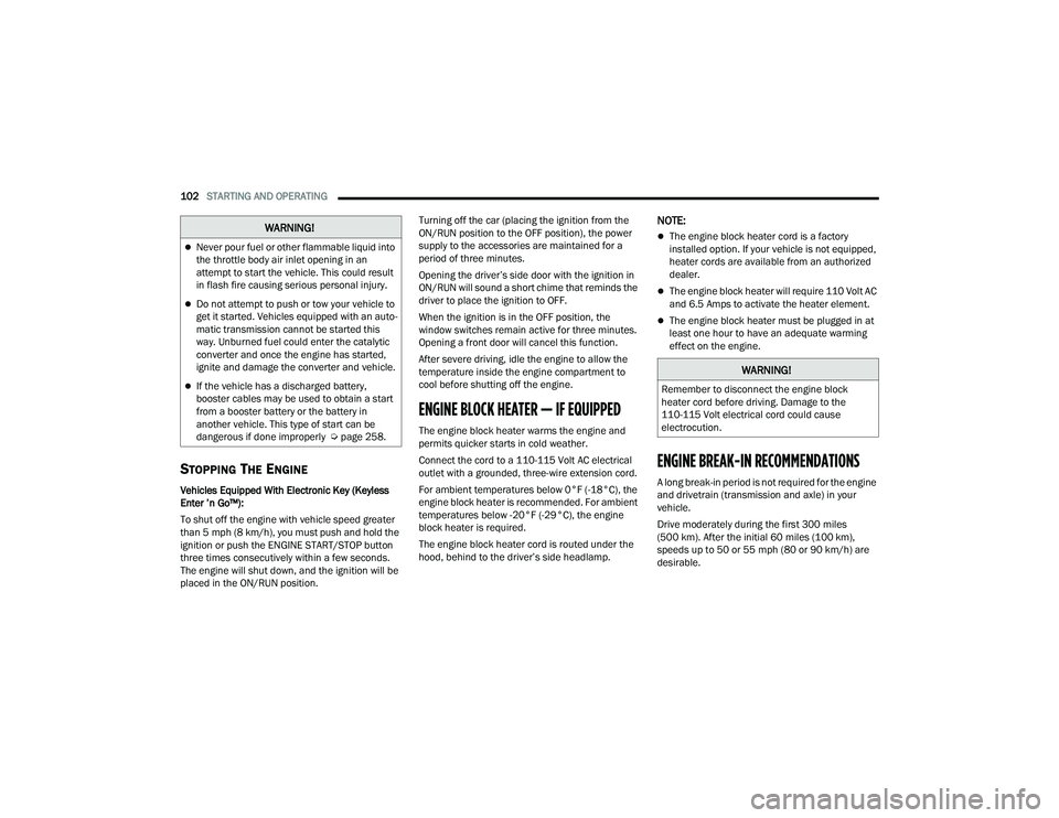 JEEP COMPASS 2023 Owners Manual
102STARTING AND OPERATING
STOPPING THE ENGINE
Vehicles Equipped With Electronic Key (Keyless
Enter ’n Go™):
To shut off the engine with vehicle speed greater
than 5 mph (8 km/h), you must pus JEEP COMPASS 2023 Owners Manual
102STARTING AND OPERATING
STOPPING THE ENGINE
Vehicles Equipped With Electronic Key (Keyless
Enter ’n Go™):
To shut off the engine with vehicle speed greater
than 5 mph (8 km/h), you must pus