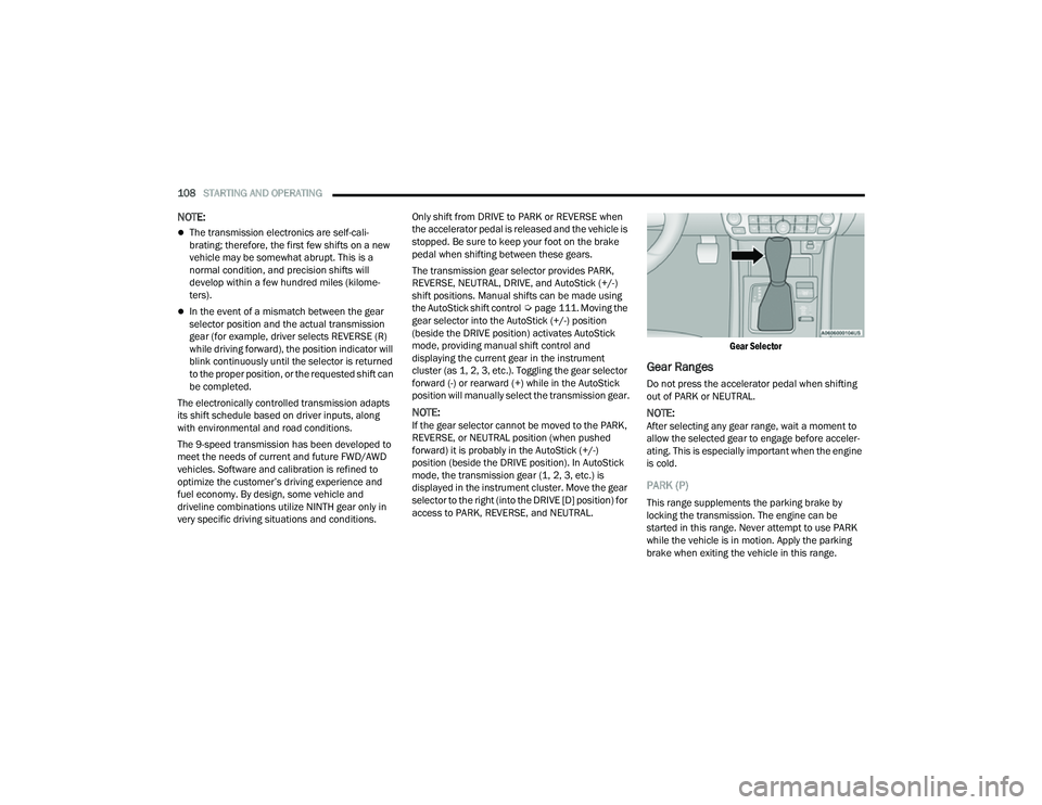JEEP COMPASS 2023 Service Manual 
108STARTING AND OPERATING  
NOTE:
The transmission electronics are self-cali -
brating; therefore, the first few shifts on a new 
vehicle may be somewhat abrupt. This is a 
normal condition, and p