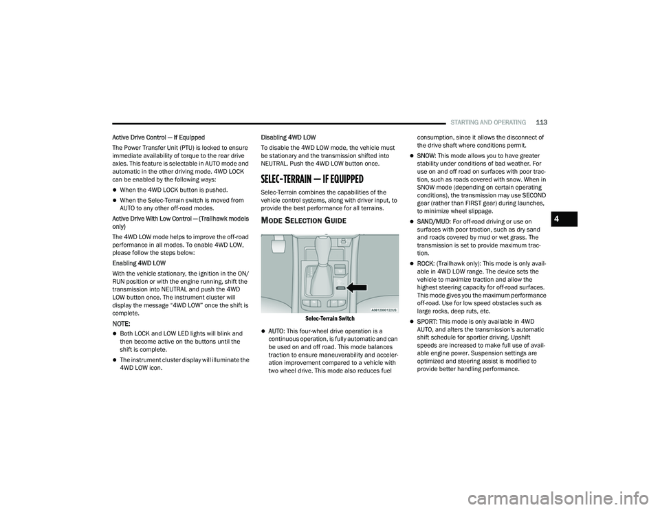 JEEP COMPASS 2023 Owners Guide
STARTING AND OPERATING113
Active Drive Control — If Equipped
The Power Transfer Unit (PTU) is locked to ensure
immediate availability of torque to the rear drive
axles. This feature is selectable JEEP COMPASS 2023 Owners Guide
STARTING AND OPERATING113
Active Drive Control — If Equipped
The Power Transfer Unit (PTU) is locked to ensure
immediate availability of torque to the rear drive
axles. This feature is selectable